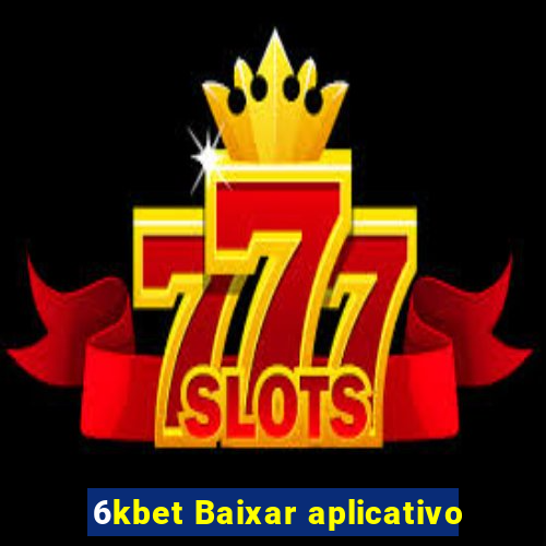 6kbet Baixar aplicativo