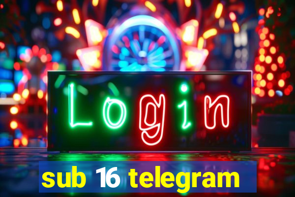 sub 16 telegram