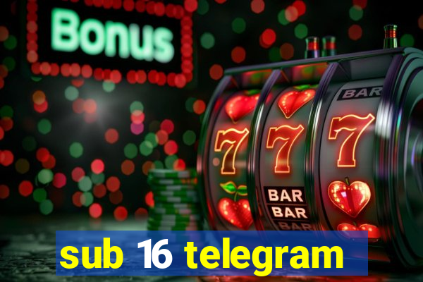 sub 16 telegram