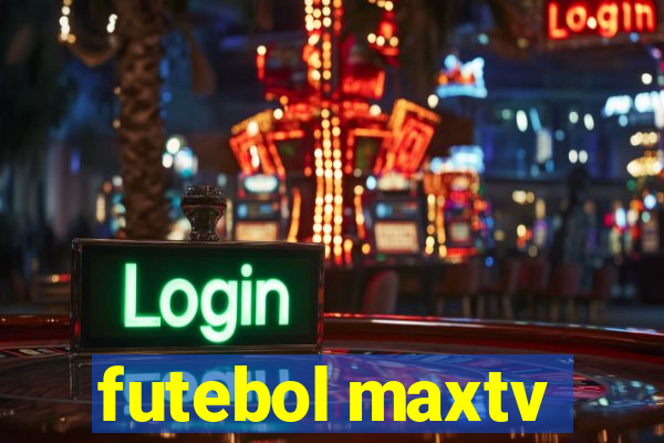 futebol maxtv