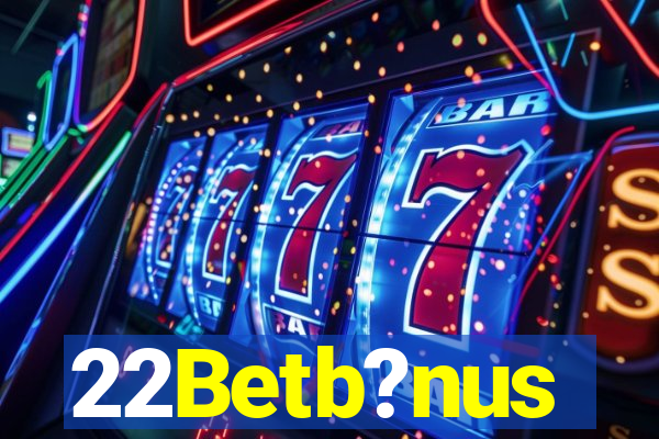 22Betb?nus