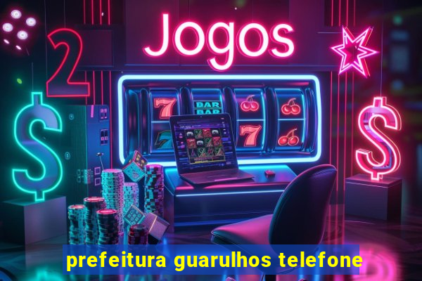 prefeitura guarulhos telefone