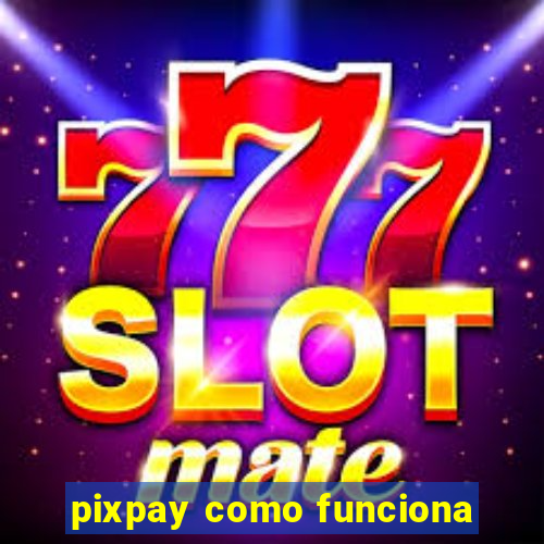 pixpay como funciona