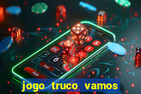 jogo truco vamos paga mesmo