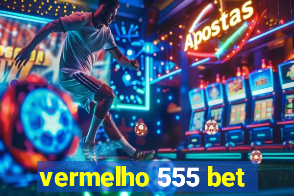 vermelho 555 bet