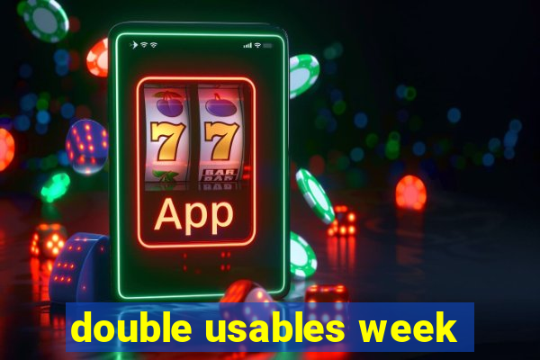 double usables week