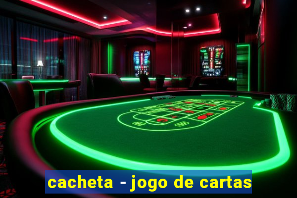 cacheta - jogo de cartas