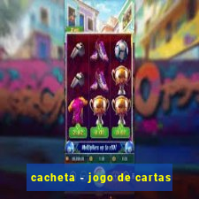 cacheta - jogo de cartas