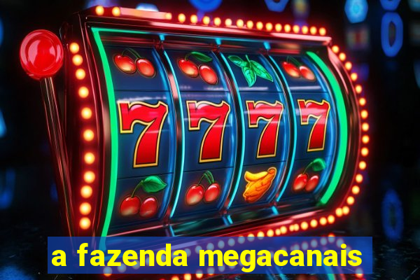 a fazenda megacanais