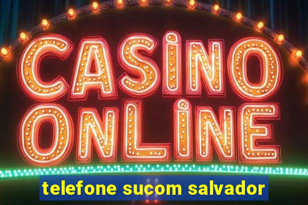 telefone sucom salvador