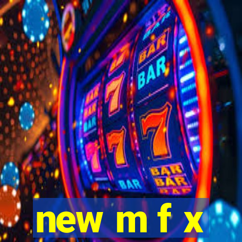 new m f x