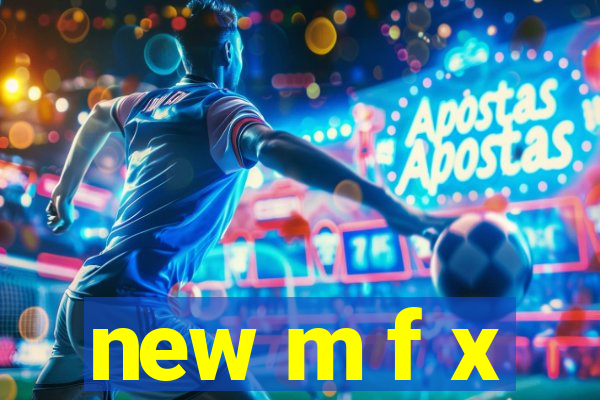 new m f x