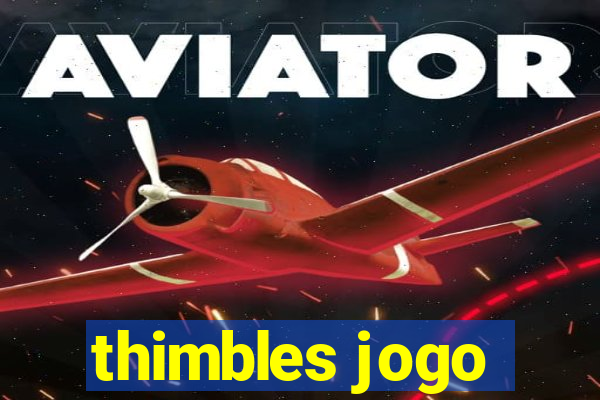 thimbles jogo