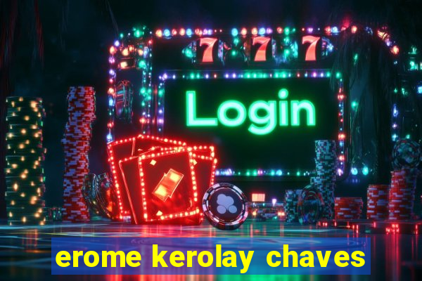 erome kerolay chaves