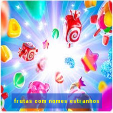 frutas com nomes estranhos