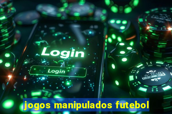 jogos manipulados futebol