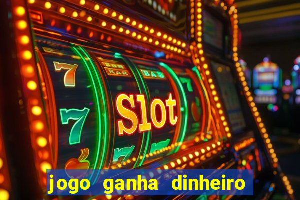 jogo ganha dinheiro de verdade