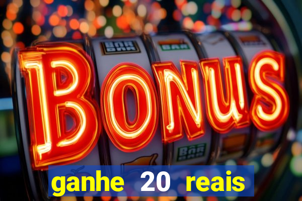 ganhe 20 reais para apostar
