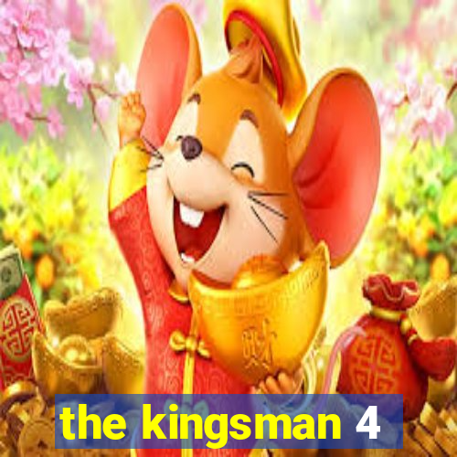 the kingsman 4
