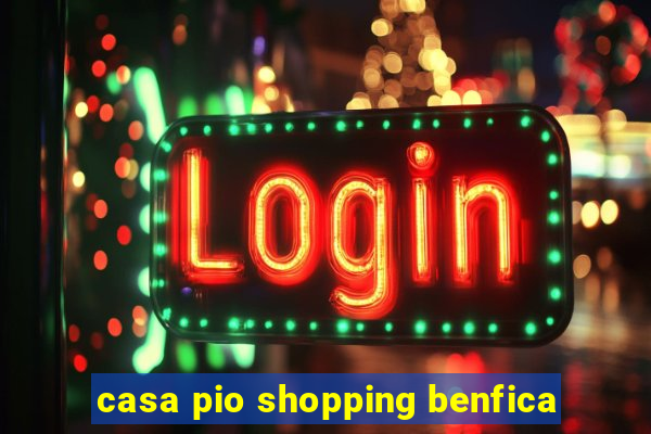 casa pio shopping benfica