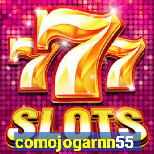 comojogarnn55