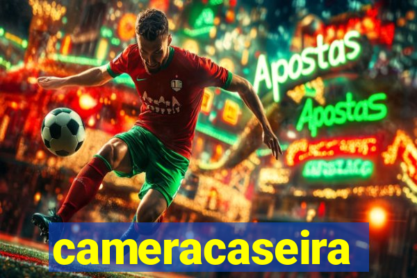cameracaseira