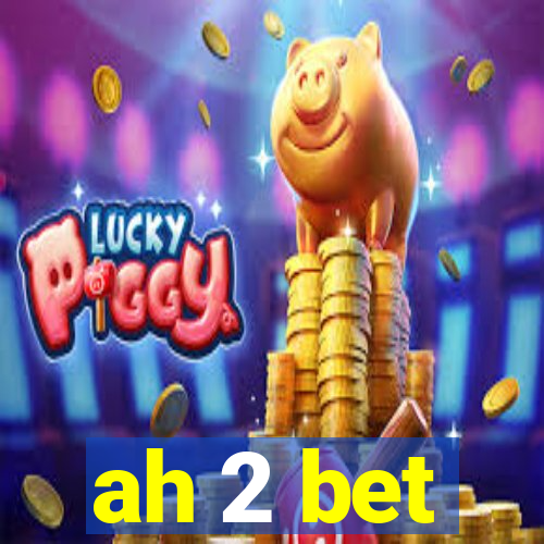 ah 2 bet