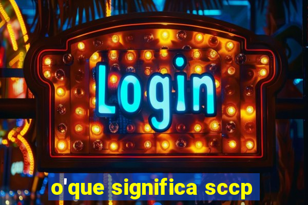o'que significa sccp