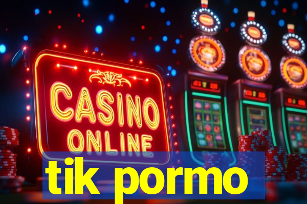 tik pormo