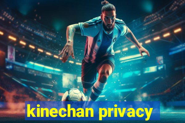 kinechan privacy