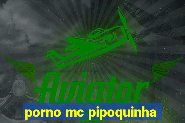 porno mc pipoquinha