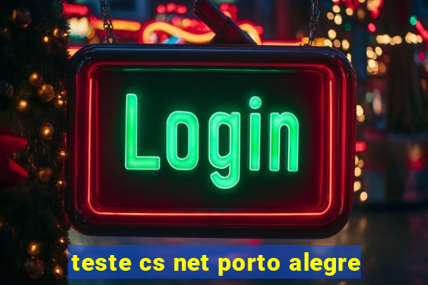 teste cs net porto alegre