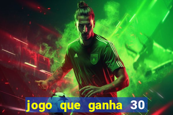 jogo que ganha 30 reais no cadastro