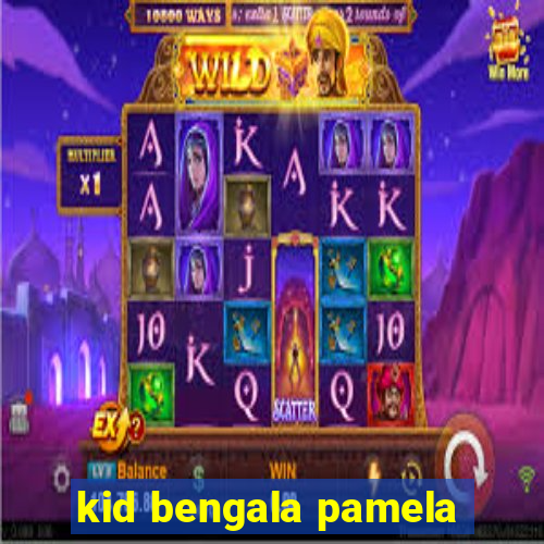 kid bengala pamela