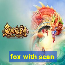 fox with scan