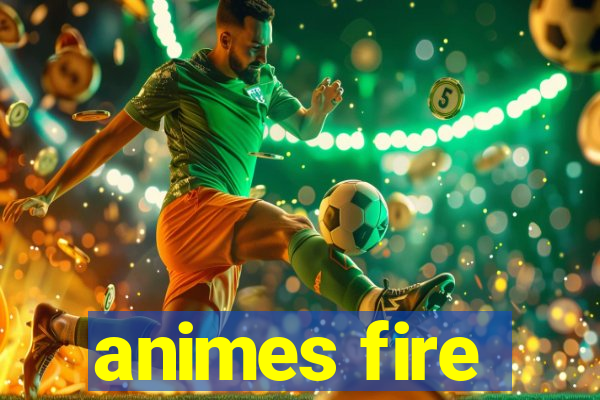 animes fire