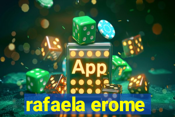 rafaela erome