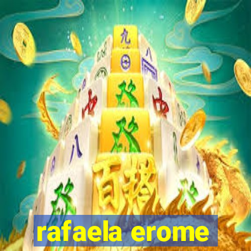 rafaela erome