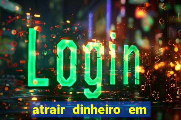 atrair dinheiro em 2 dias