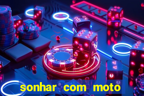 sonhar com moto roubada jogo do bicho