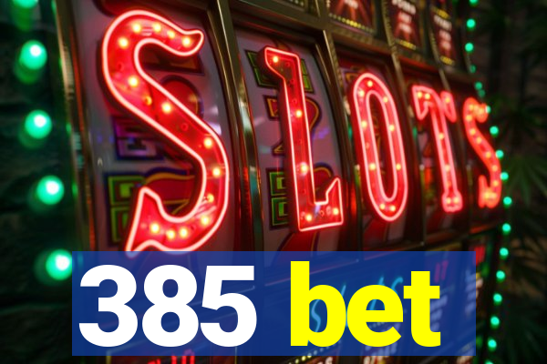 385 bet