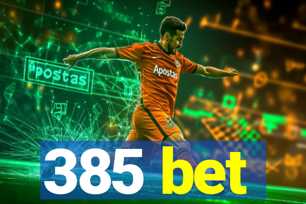 385 bet