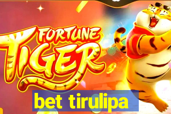 bet tirulipa