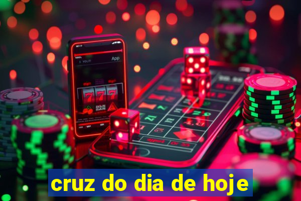 cruz do dia de hoje