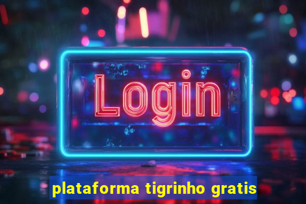 plataforma tigrinho gratis