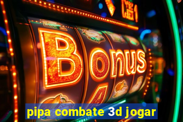 pipa combate 3d jogar
