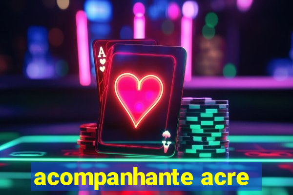 acompanhante acre