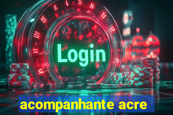 acompanhante acre