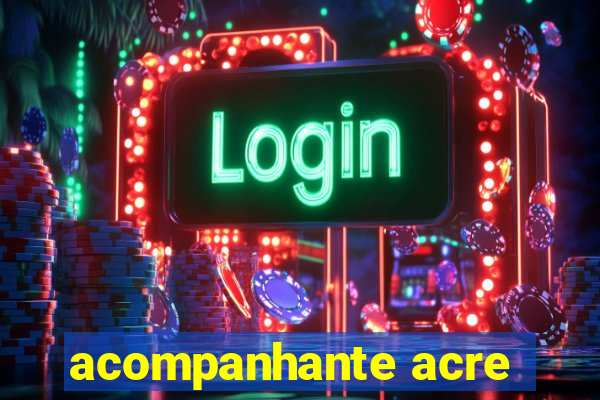acompanhante acre