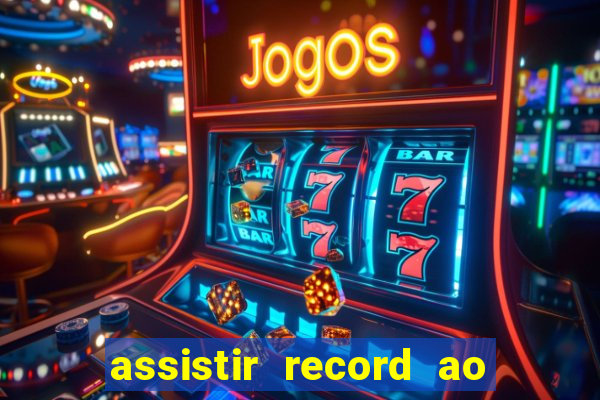assistir record ao vivo bahia